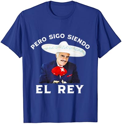 Chente Vicente Fernandez - Pero Sigo Siendo El Rey Mexico T-Shirt
